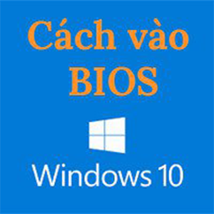 Cách vào BIOS (UEFI) trên Windows 10