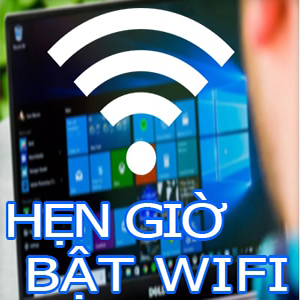 Hẹn giờ tự động bật Wifi sau1 giờ, 4 giờ hoặc 1 ngày trên Windows 10